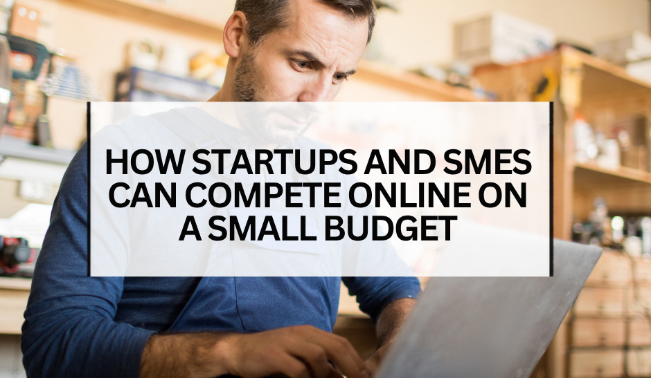 How Startups and SMEs Can Compete Online on a Small Budget